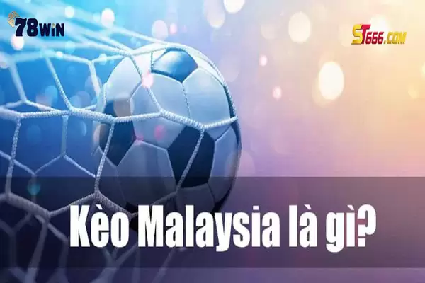 Keo malaysia là một thuật ngữ rất quen thuộc với dân chơi cá độ lâu năm