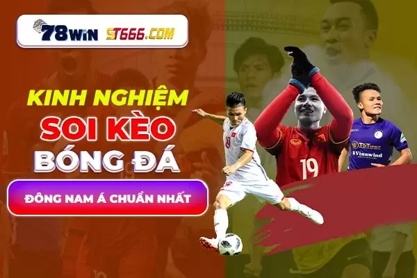 Kinh nghiệm soi kèo bóng đá Đông Nam Á chuẩn nhất