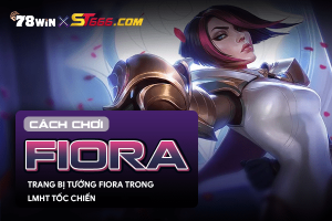 Cách chơi Fiora - Trang bị tướng Fiora trong LMHT tốc chiến